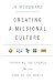 Creating a Missional Culture: Equipping the Church for the Sake of the World