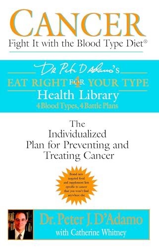 Cancer: Fight It with the Blood Type Diet: The Individualized Plan for Preventing and Treating Cancer (Eat Right 4 Your Type)