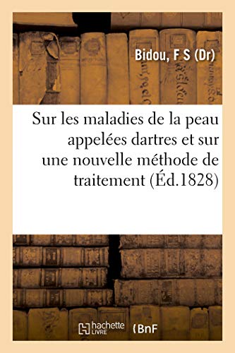 Réflexions Sur Les Maladies de la Peau Appelées Dartres: Et Sur Une Nouvelle Méthode de Traitement Appelée Traitement Par Absorption Cutanée (French Edition)