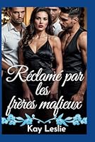 Réclamé par les frères mafieux: Une femme chanceuse, romance contemporaine de harem inversé (Série Lucky Lady Harem) (French Edition) B0F63KDR8S Book Cover