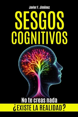 SESGOS COGNITIVOS: ¿Existe la realidad? No te creas nada