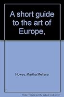A short guide to the art of Europe, B00085OJS6 Book Cover