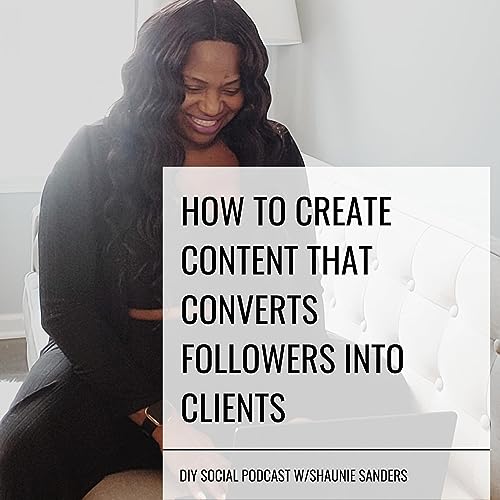 EP#26 HOW TO CREATE CONTENT THAT CONVERTS FOLLOWERS INTO CLIENTS