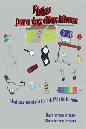 FÍSICA PARA TUS DÍAS LIBRES: IDEAL PARA ENTENDER LA FÍSICA DE ESO Y BACHILLERATO