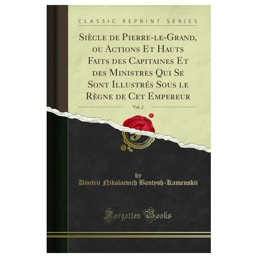 Siècle de Pierre-le-Grand, ou Actions Et Hauts Faits des Capitaines Et des Ministres Qui Se Sont Illustrés Sous le Règne de Cet Empereur, Vol. 2 (Classic Reprint)
