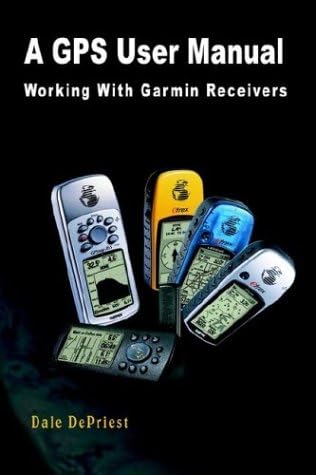 A GPS User Manual: Working With Garmin Receivers