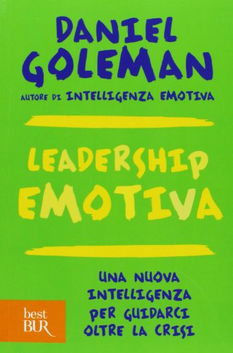 Leadership emotiva. Una nuova intelligenza per guidarci oltre la crisi Leadership emotiva. Una nuova intelligenza per guidarci oltre la crisi