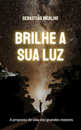 BRILHE A SUA LUZ: A proposta de vida dos grandes mestres