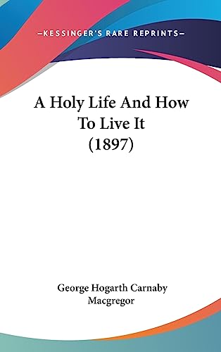 A Holy Life And How To Live It (1897)