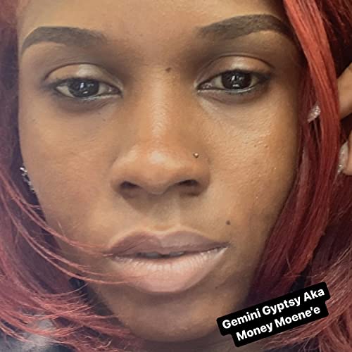 Gemini Gyptsy AKA Money Moene'e