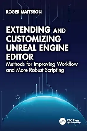Extending and Customizing Unreal Engine Editor: Methods for Improving Workflow and More Robust Scripting book cover