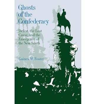 Paperback [ Ghosts of the Confederacy: Defeat, the Lost Cause, and the Emergence of the New South, 1865 to 1913 By Foster, Gaines M ( Author ) Paperback 1988 ] Book