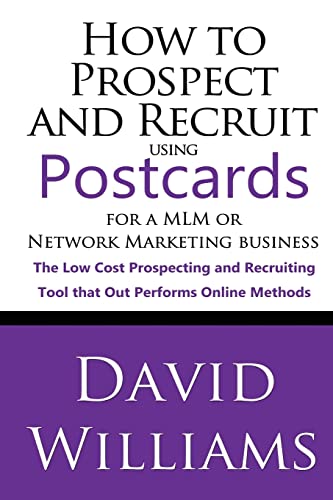 How to Prospect and Recruit using Postcards for a MLM or Network Marketing Business: The Low cost Prospecting and Recruiting Tool that Out Performs Online Methods