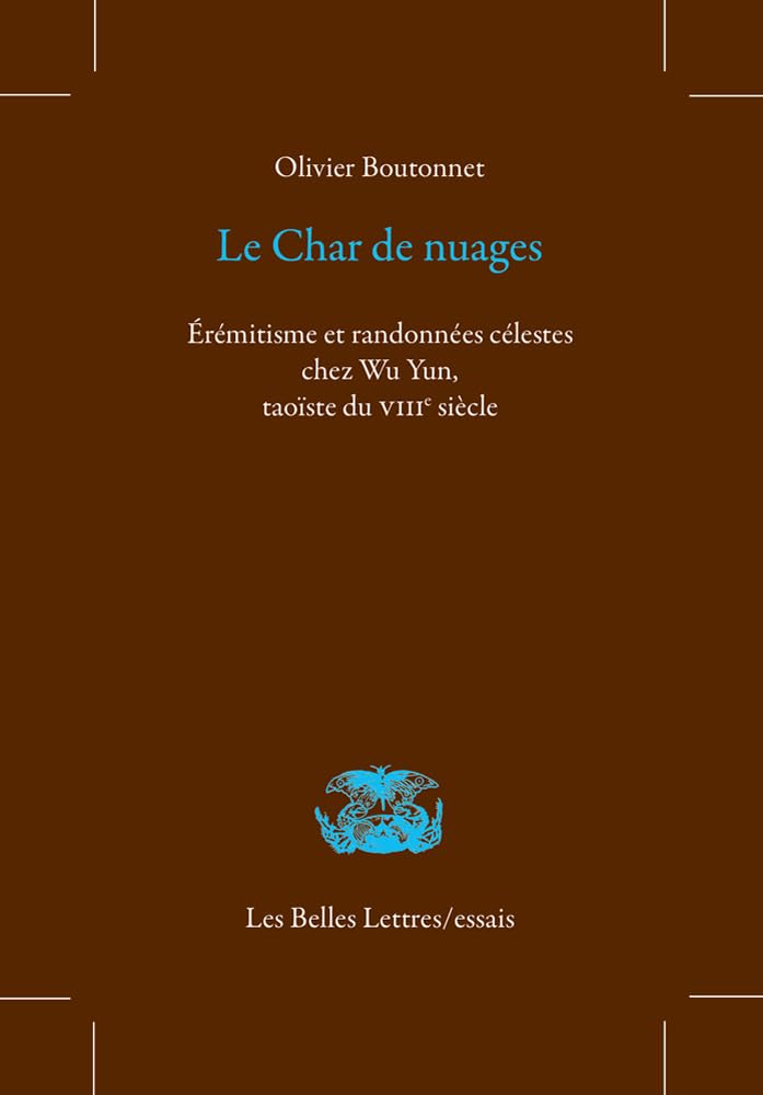 Le Char de nuages: Erémitisme et randonnées célestes chez Wu Yun, taoïste du VIIIe siècle