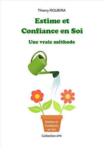 Télécharger Estime et Confiance en Soi: Une vraie méthode livre En ligne