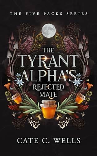 The Tyrant Alpha's Rejected Mate (The Five Packs Book 1) eBook : Wells ...