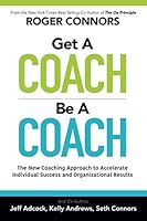 Get A Coach Be A Coach: The New Coaching Approach to Accelerate Individual Success and Organizational Results 1736035517 Book Cover