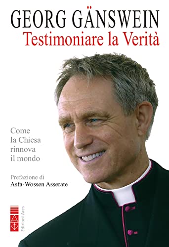 Testimoniare la Verità. Come la Chiesa Rinnova Il Mondo