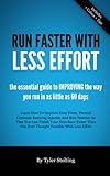 Run Faster With Less Effort: The Essential Guide to Learning How to Run Faster in as Little as 60 Days