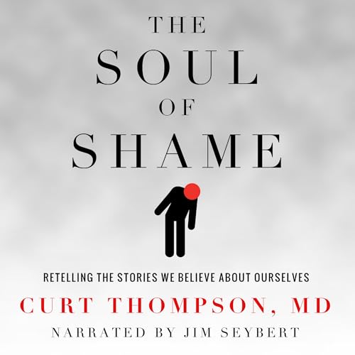 The Soul of Shame: Retelling the Stories We Bel... B0DFST7KSZ Book Cover