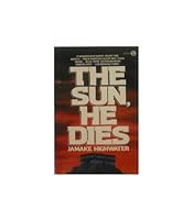 The Sun, He Dies: A Novel About the End of the Aztec World 0690016956 Book Cover