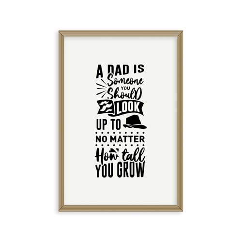 (unframed) Wall Art Print Of A Dad Is Someone You Should Look Up To No Matter How You Grow - Eco-friendly Poster, Custom Decor For Home, Office, Bedroom, Bath Room, Living Room, Dining (10x8 IN)