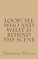 Look! See Who and What Is Behind the Scene 1512138975 Book Cover