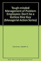 Tough-Minded Management of Problem Employees: Don't Be a Gutless Nice Guy (Managerial Action Series) 0962341401 Book Cover
