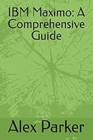 IBM Maximo: A Comprehensive Guide B0DB5KXVWQ Book Cover