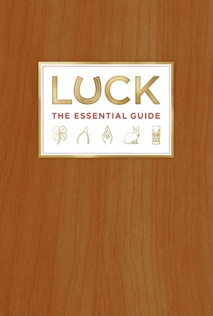 Luck: The Essential Guide – Advice and Information for a ier Life