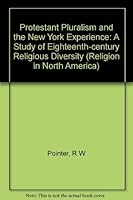 Protestant Pluralism and the New York Experience: A Study of Eighteenth Century Religious Diversities 0253346436 Book Cover