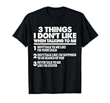 3 Things i Don't Like When Talking to me Don't Talk to me T-Shirt