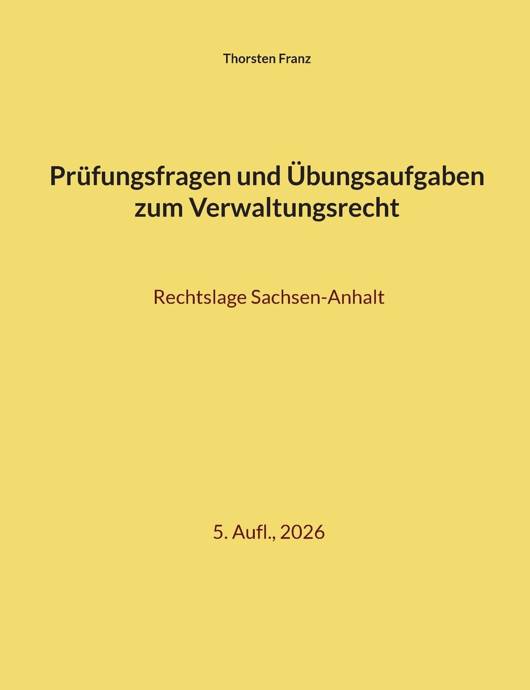 Prüfungsfragen und Übungsaufgaben zum Verwaltungsrecht: Rechtslage Sachsen-Anhalt