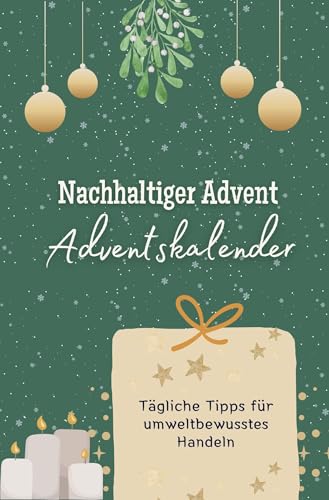 Nachhaltiger Advent- der Adventskalender: Tägliche Tipps für umweltbewusstes Handeln. Das perfekte Geschenk für Frauen und Männer