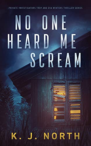 No One Heard Me Scream: A Suspenseful Kidnapping Thriller (Private Investigators Troy and Eva Winters Thriller Series Book 5)