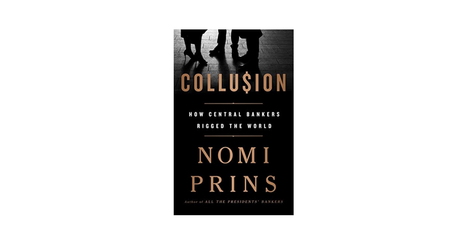 Collusion: How Central Bankers Rigged the World: Prins, Nomi