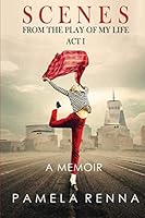 Scenes from the Play of My Life: Act I (Acts) 1699266743 Book Cover