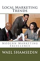 Local Marketing Trends: Your Local Business Marketing Book 1505631440 Book Cover