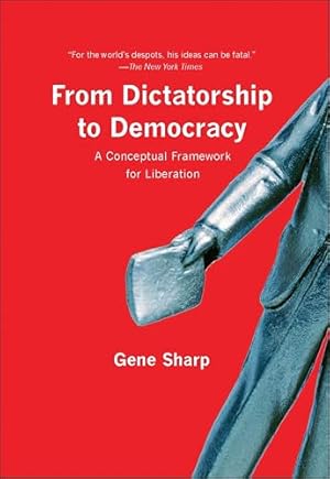 From Dictatorship to Democracy: A Conceptual Framework for Liberation