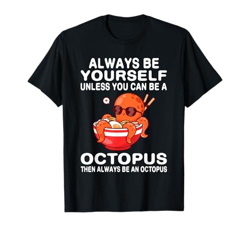 Siempre sé tú mismo a menos que puedas ser un pulpo Camiseta