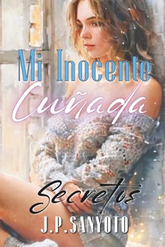 Mi Inocente Cuñada: Secreto - Libro 1 Mi Inocente Cuñada: Secreto - Libro 1