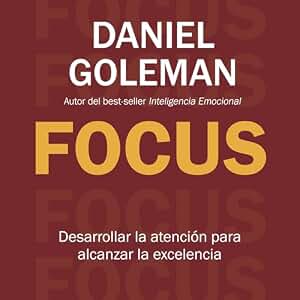 Focus: Desarrollar la atención para alcanzar la excelencia