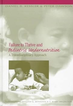 Hardcover Failure to Thrive and Pediatric Undernutrition: A Transdiciplinary Approach Book