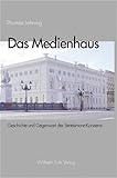 Das Medienhaus. Geschichte und Gegenwart des Bertelsmann-Konzerns