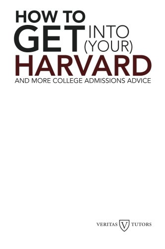 How to Get into Your Harvard: And more college admissions advice