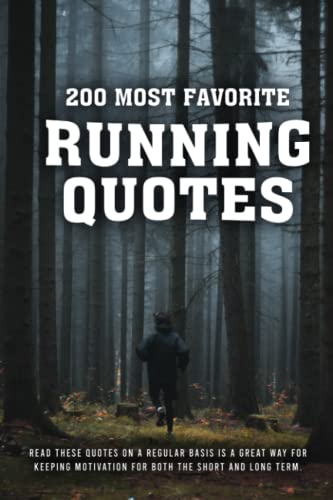 200 Most Favorite Running Quotes: Read These Quotes On A Regular Basis Is A Great Way For Keeping...