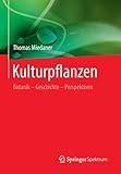 Kulturpflanzen: Botanik - Geschichte - Perspektiven - Thomas Miedaner