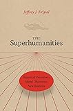 The Superhumanities: Historical Precedents, Moral Objections, New Realities