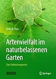 Artenvielfalt im naturbelassenen Garten: Eine Entdeckungsreise - Heiko K. Voss 