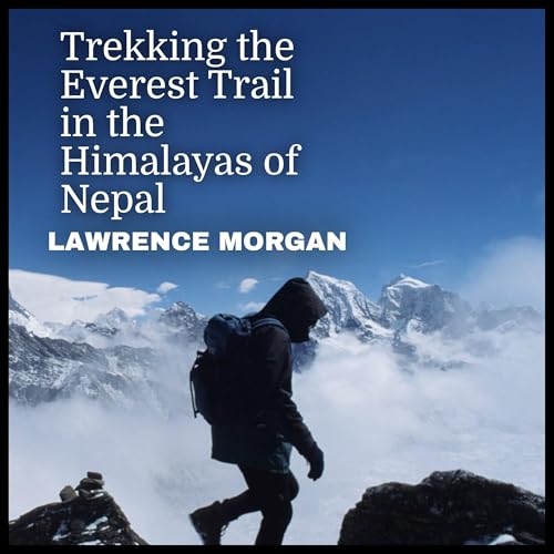 Trekking the Everest Trail in the Himalayas of Nepal by Lawrence Morgan episode artwork